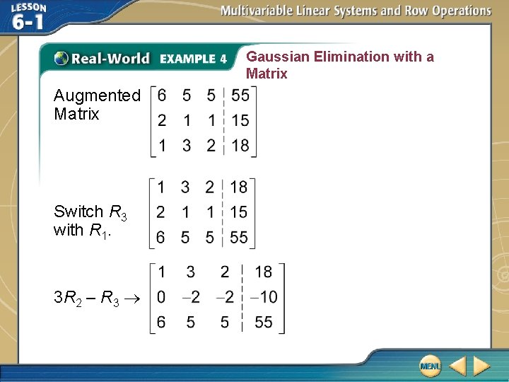 Gaussian Elimination with a Matrix Augmented Matrix Switch R 3 with R 1. 3