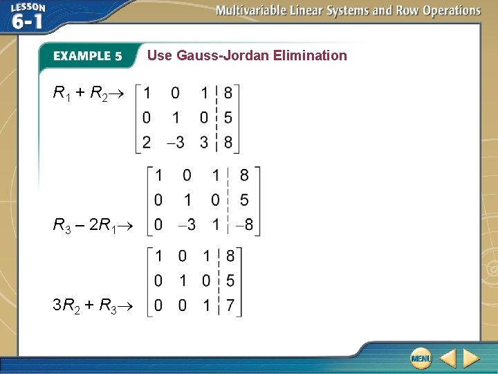 Use Gauss-Jordan Elimination R 1 + R 2 R 3 – 2 R 1