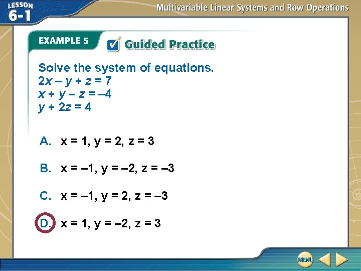 Solve the system of equations. 2 x – y + z = 7 x