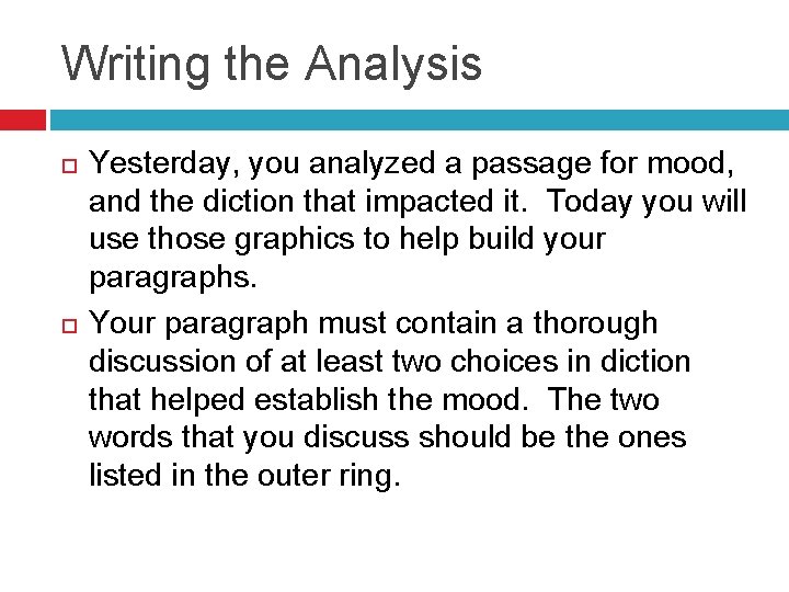 Writing the Analysis Yesterday, you analyzed a passage for mood, and the diction that