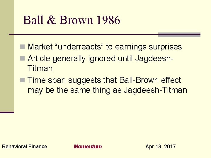 Ball & Brown 1986 n Market “underreacts” to earnings surprises n Article generally ignored