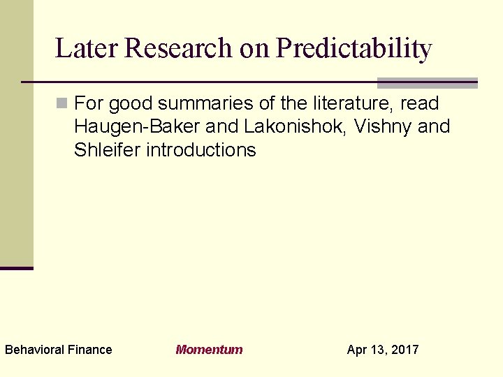 Later Research on Predictability n For good summaries of the literature, read Haugen-Baker and