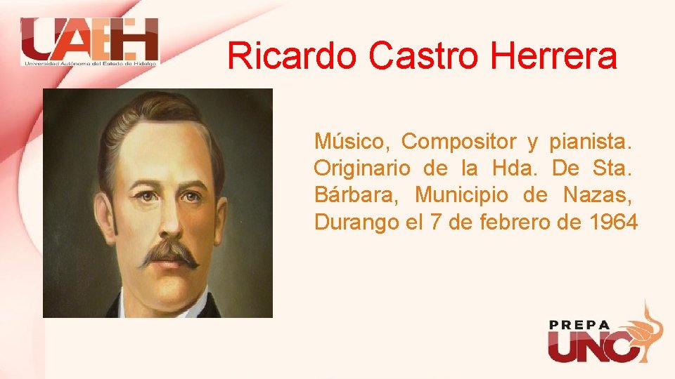 Ricardo Castro Herrera Músico, Compositor y pianista. Originario de la Hda. De Sta. Bárbara,