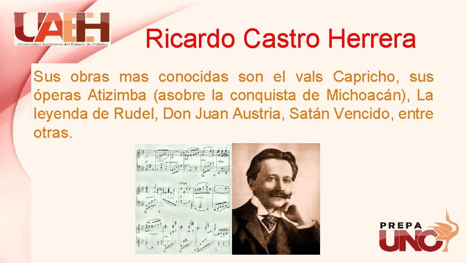 Ricardo Castro Herrera Sus obras mas conocidas son el vals Capricho, sus óperas Atizimba