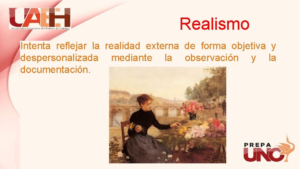 Realismo Intenta reflejar la realidad externa de forma objetiva y despersonalizada mediante la observación