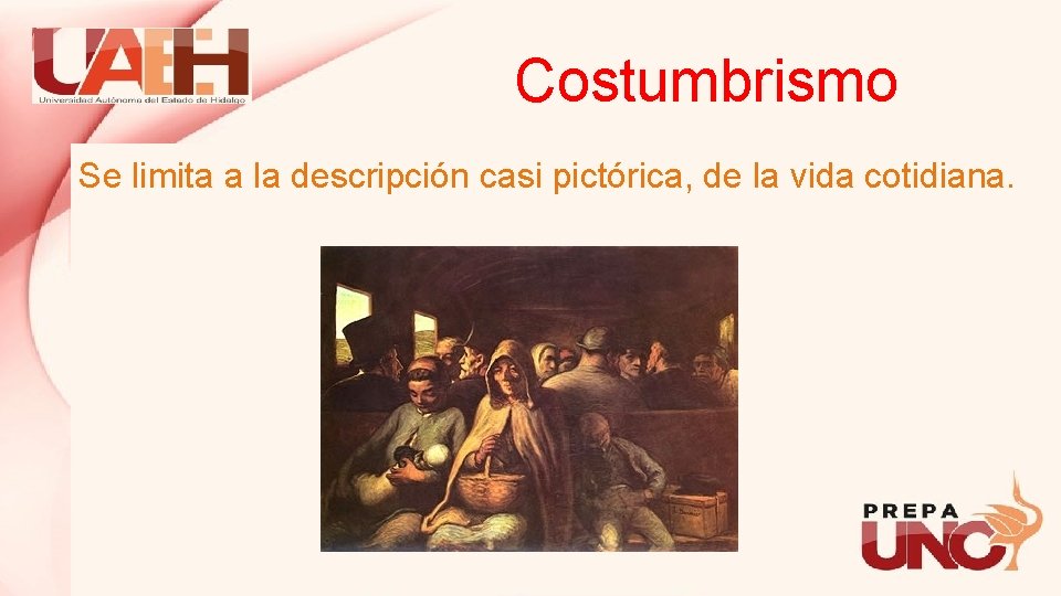 Costumbrismo Se limita a la descripción casi pictórica, de la vida cotidiana. 