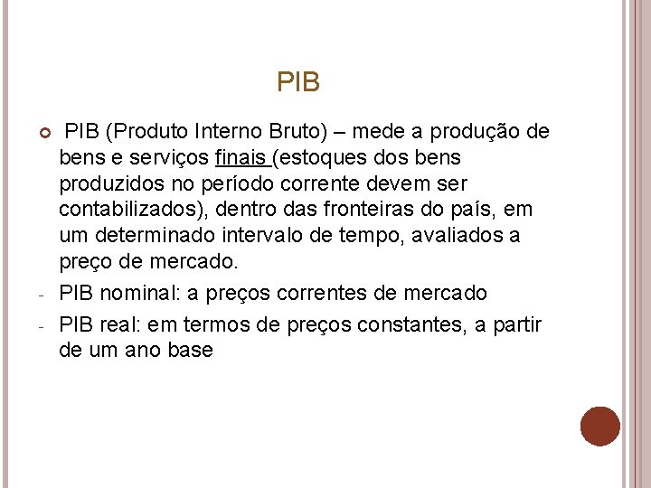 PIB - PIB (Produto Interno Bruto) – mede a produção de bens e serviços