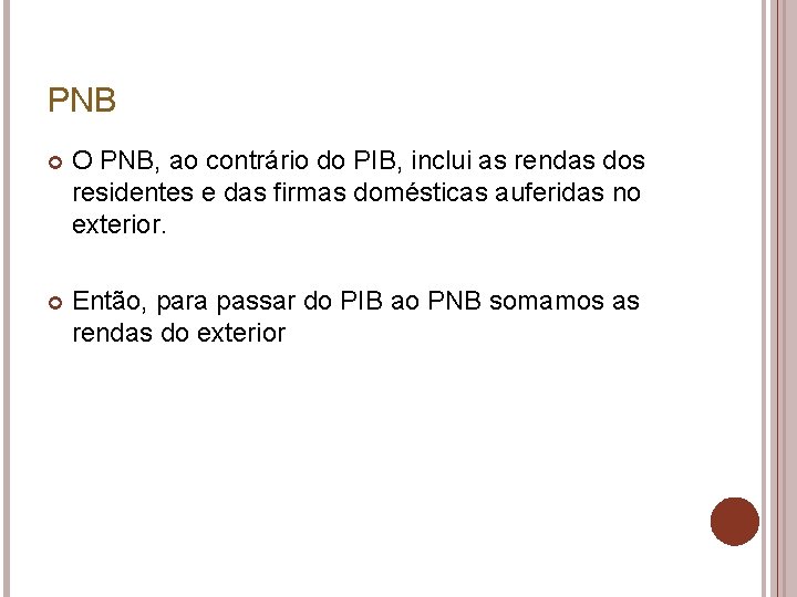 PNB O PNB, ao contrário do PIB, inclui as rendas dos residentes e das