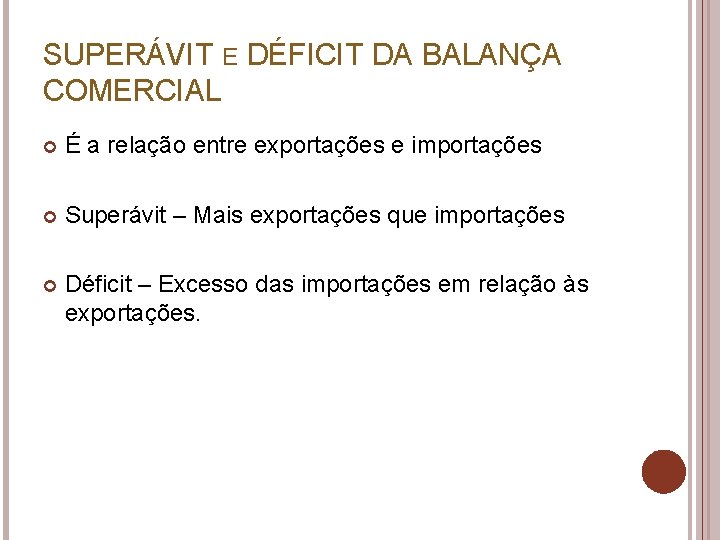 SUPERÁVIT E DÉFICIT DA BALANÇA COMERCIAL É a relação entre exportações e importações Superávit