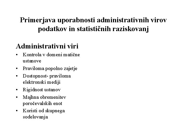 Primerjava uporabnosti administrativnih virov podatkov in statističnih raziskovanj Administrativni viri • Kontrola v domeni