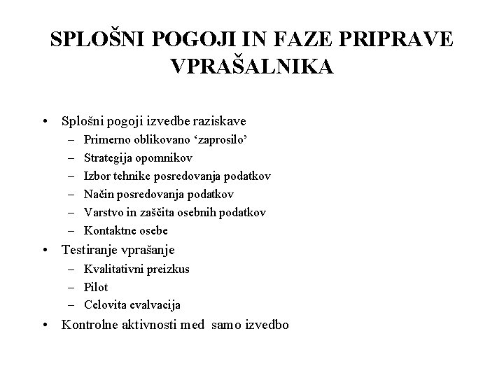 SPLOŠNI POGOJI IN FAZE PRIPRAVE VPRAŠALNIKA • Splošni pogoji izvedbe raziskave – – –