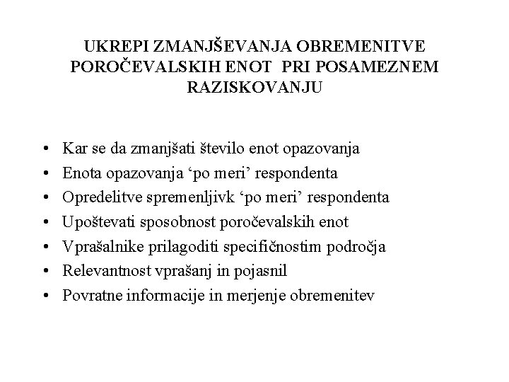 UKREPI ZMANJŠEVANJA OBREMENITVE POROČEVALSKIH ENOT PRI POSAMEZNEM RAZISKOVANJU • • Kar se da zmanjšati