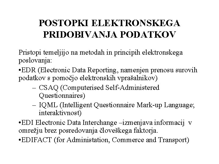 POSTOPKI ELEKTRONSKEGA PRIDOBIVANJA PODATKOV Pristopi temeljijo na metodah in principih elektronskega poslovanja: • EDR