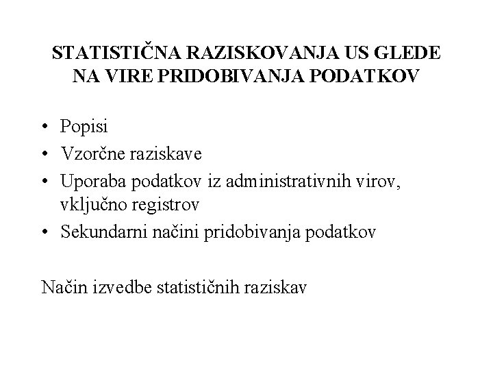 STATISTIČNA RAZISKOVANJA US GLEDE NA VIRE PRIDOBIVANJA PODATKOV • Popisi • Vzorčne raziskave •