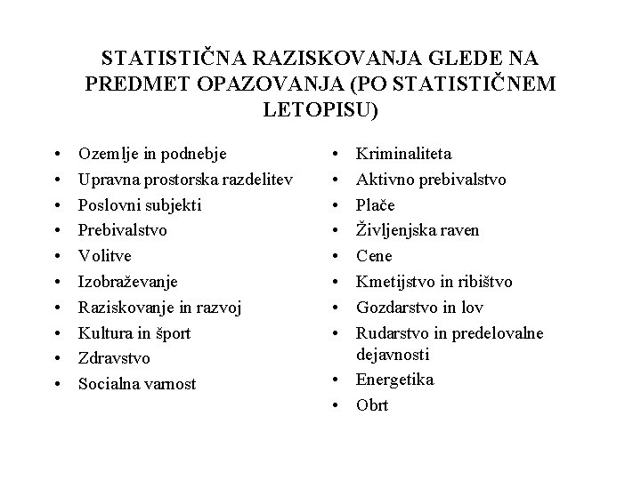 STATISTIČNA RAZISKOVANJA GLEDE NA PREDMET OPAZOVANJA (PO STATISTIČNEM LETOPISU) • • • Ozemlje in