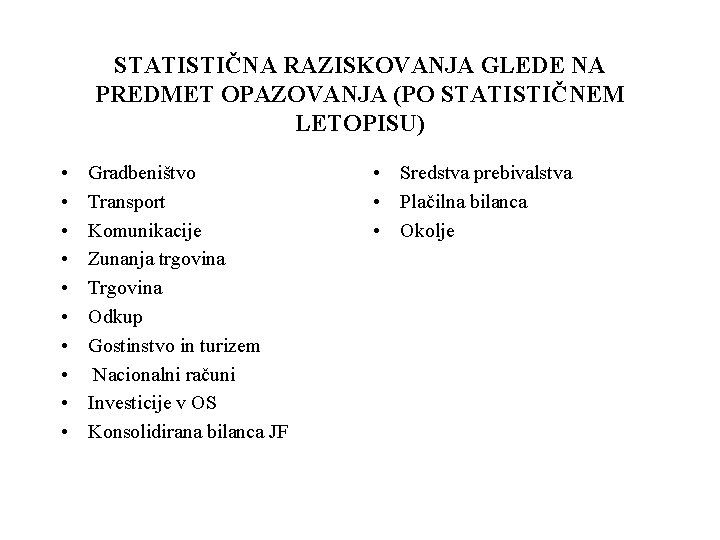 STATISTIČNA RAZISKOVANJA GLEDE NA PREDMET OPAZOVANJA (PO STATISTIČNEM LETOPISU) • • • Gradbeništvo Transport