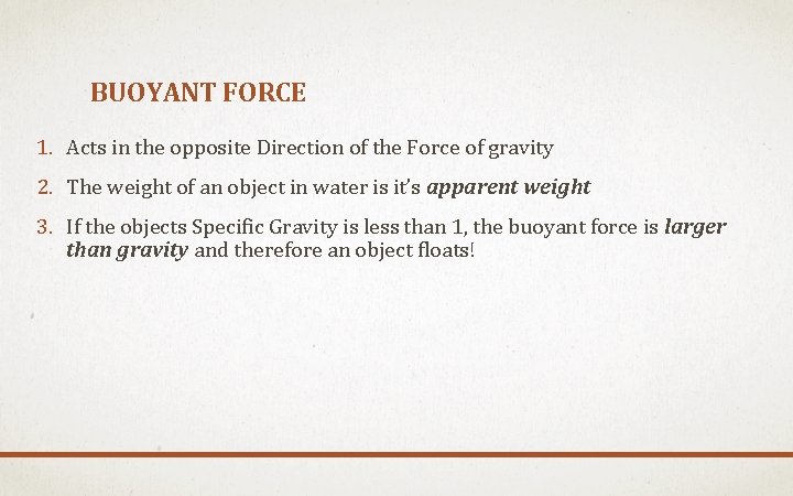 BUOYANT FORCE 1. Acts in the opposite Direction of the Force of gravity 2.