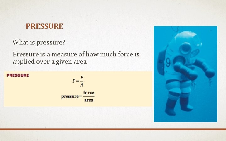 PRESSURE What is pressure? Pressure is a measure of how much force is applied