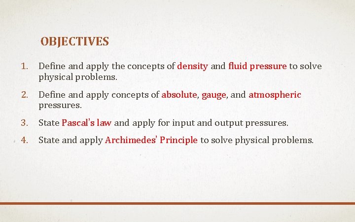 OBJECTIVES 1. Define and apply the concepts of density and fluid pressure to solve