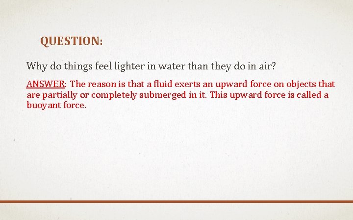 QUESTION: Why do things feel lighter in water than they do in air? ANSWER: