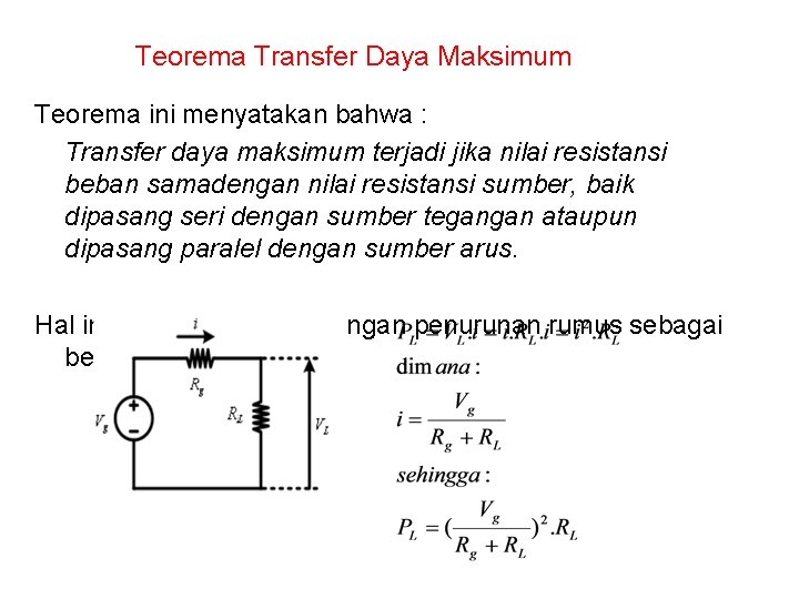 Teorema Transfer Daya Maksimum Teorema ini menyatakan bahwa : Transfer daya maksimum terjadi jika