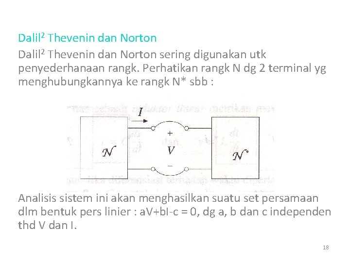 Dalil 2 Thevenin dan Norton sering digunakan utk penyederhanaan rangk. Perhatikan rangk N dg
