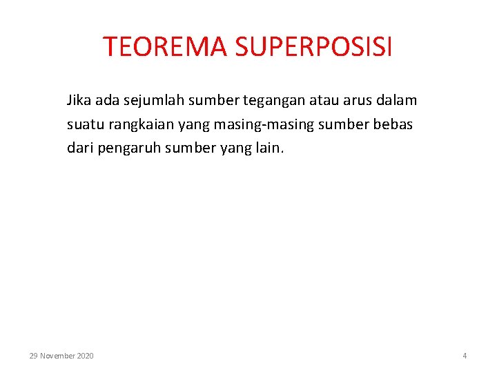 TEOREMA SUPERPOSISI Jika ada sejumlah sumber tegangan atau arus dalam suatu rangkaian yang masing-masing