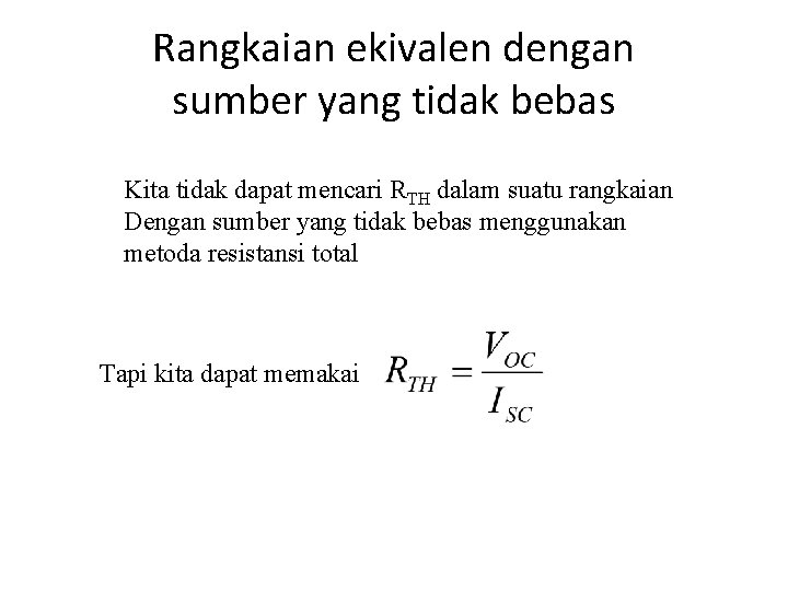 Rangkaian ekivalen dengan sumber yang tidak bebas Kita tidak dapat mencari RTH dalam suatu