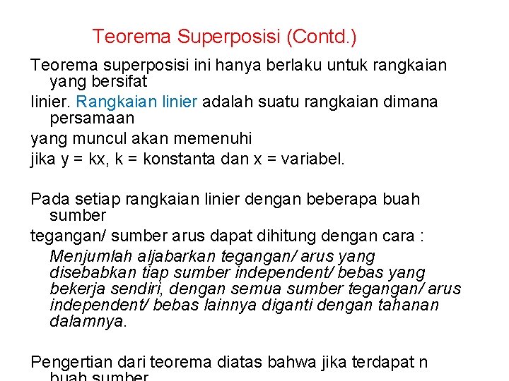 Teorema Superposisi (Contd. ) Teorema superposisi ini hanya berlaku untuk rangkaian yang bersifat linier.