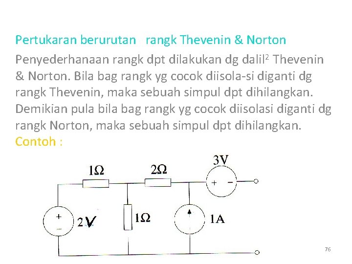 Pertukaran berurutan rangk Thevenin & Norton Penyederhanaan rangk dpt dilakukan dg dalil 2 Thevenin