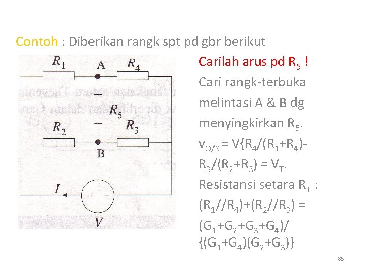 Contoh : Diberikan rangk spt pd gbr berikut Carilah arus pd R 5 !