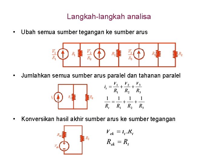 Langkah-langkah analisa • Ubah semua sumber tegangan ke sumber arus • Jumlahkan semua sumber