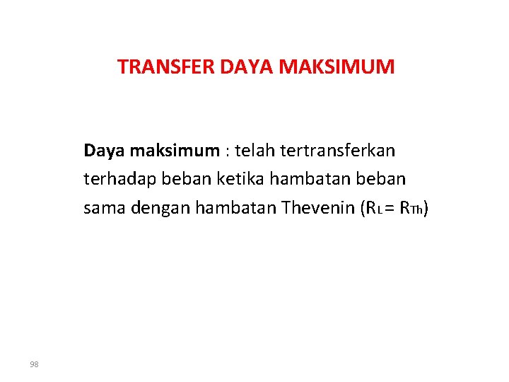 TRANSFER DAYA MAKSIMUM Daya maksimum : telah tertransferkan terhadap beban ketika hambatan beban sama