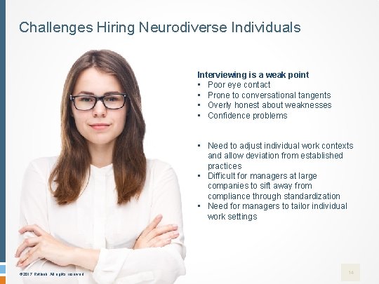 Challenges Hiring Neurodiverse Individuals Interviewing is a weak point • Poor eye contact •