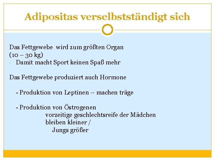 Adipositas verselbstständigt sich Das Fettgewebe wird zum größten Organ (10 – 30 kg) -