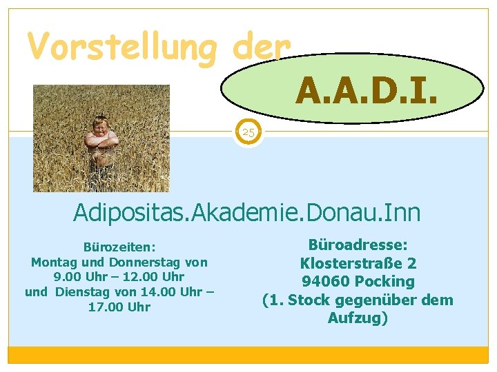 Vorstellung der A. A. D. I. 25 Adipositas. Akademie. Donau. Inn Bürozeiten: Montag und