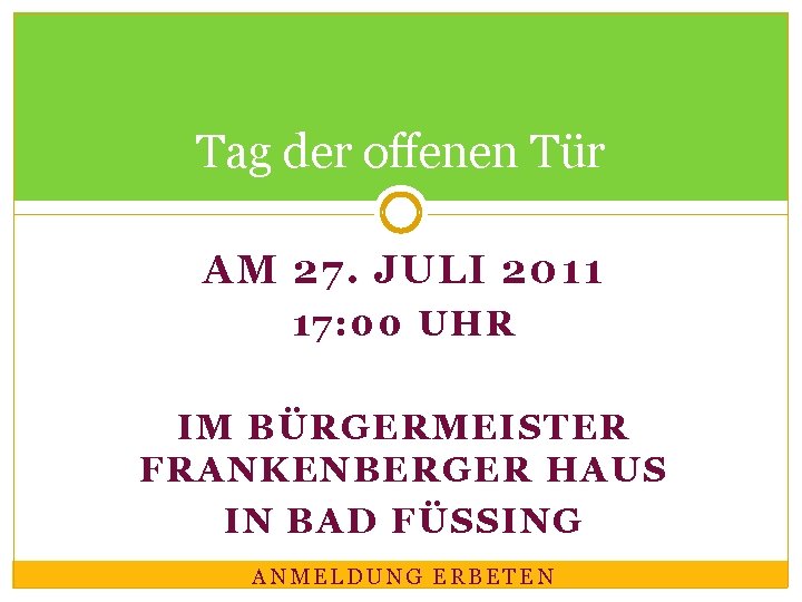 Tag der offenen Tür AM 27. JULI 2011 17: 00 UHR IM BÜRGERMEISTER FRANKENBERGER