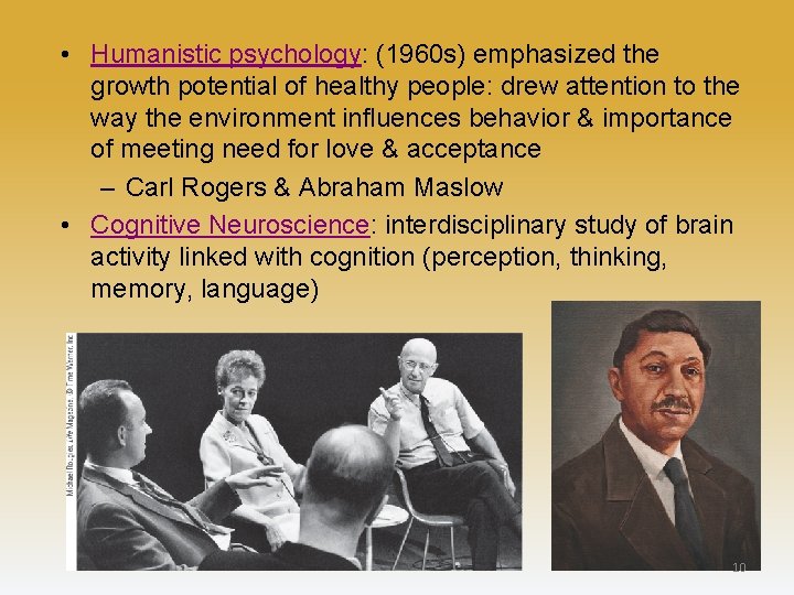  • Humanistic psychology: (1960 s) emphasized the growth potential of healthy people: drew
