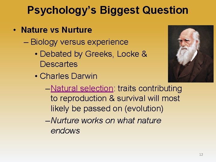 Psychology’s Biggest Question • Nature vs Nurture – Biology versus experience • Debated by