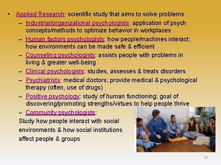  • Applied Research: scientific study that aims to solve problems – Industrial/organizational psychologists: