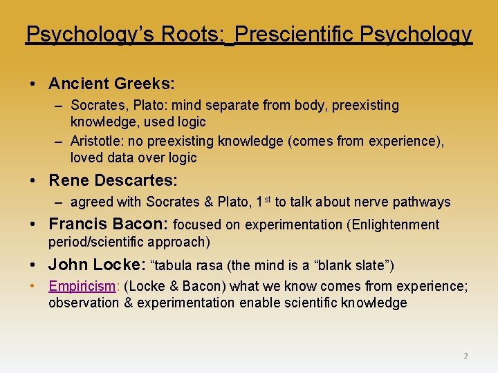 Psychology’s Roots: Prescientific Psychology • Ancient Greeks: – Socrates, Plato: mind separate from body,