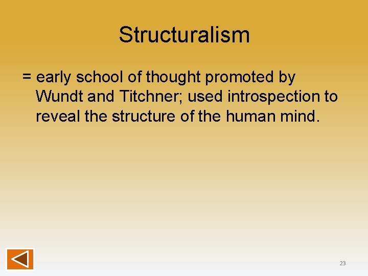 Structuralism = early school of thought promoted by Wundt and Titchner; used introspection to