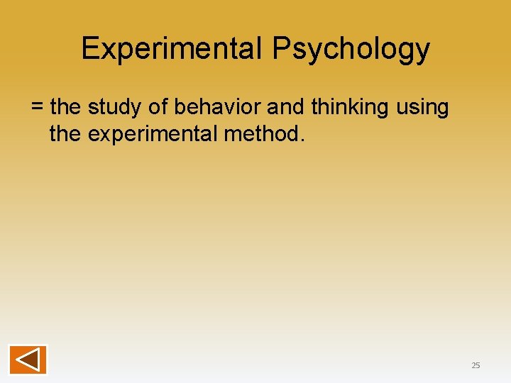 Experimental Psychology = the study of behavior and thinking using the experimental method. 25