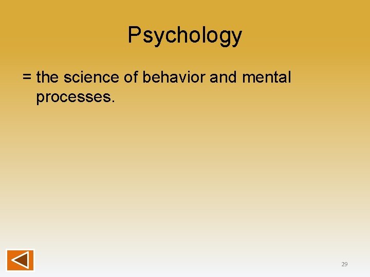 Psychology = the science of behavior and mental processes. 29 