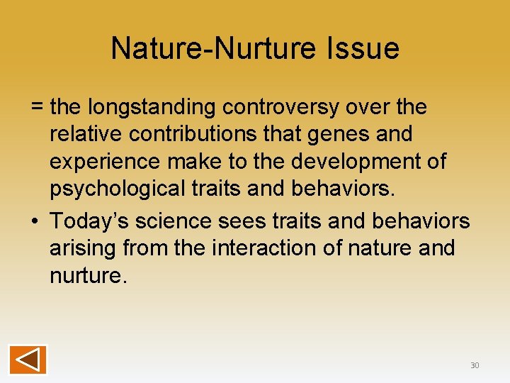 Nature-Nurture Issue = the longstanding controversy over the relative contributions that genes and experience