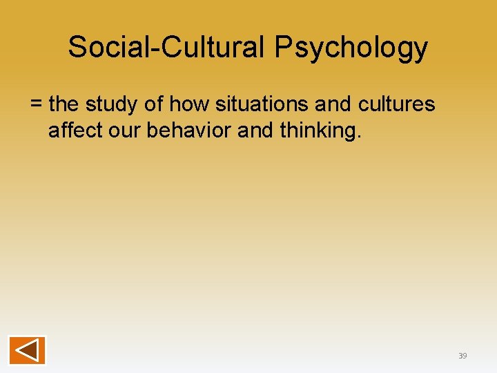 Social-Cultural Psychology = the study of how situations and cultures affect our behavior and