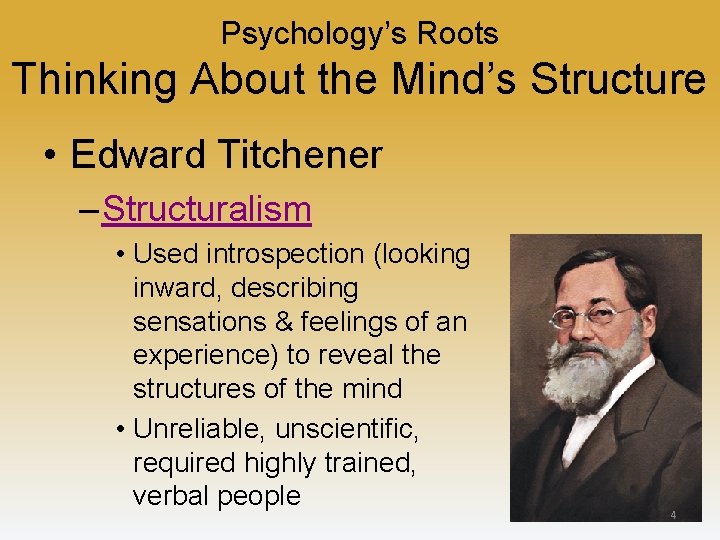Psychology’s Roots Thinking About the Mind’s Structure • Edward Titchener – Structuralism • Used
