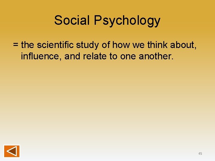 Social Psychology = the scientific study of how we think about, influence, and relate
