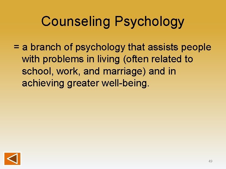 Counseling Psychology = a branch of psychology that assists people with problems in living