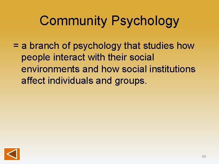 Community Psychology = a branch of psychology that studies how people interact with their